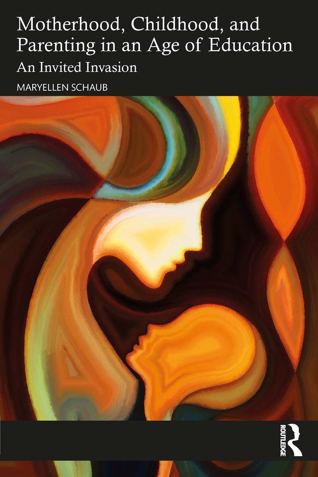 Motherhood, Childhood, and Parenting in an Age of Education by Maryellen Schaub