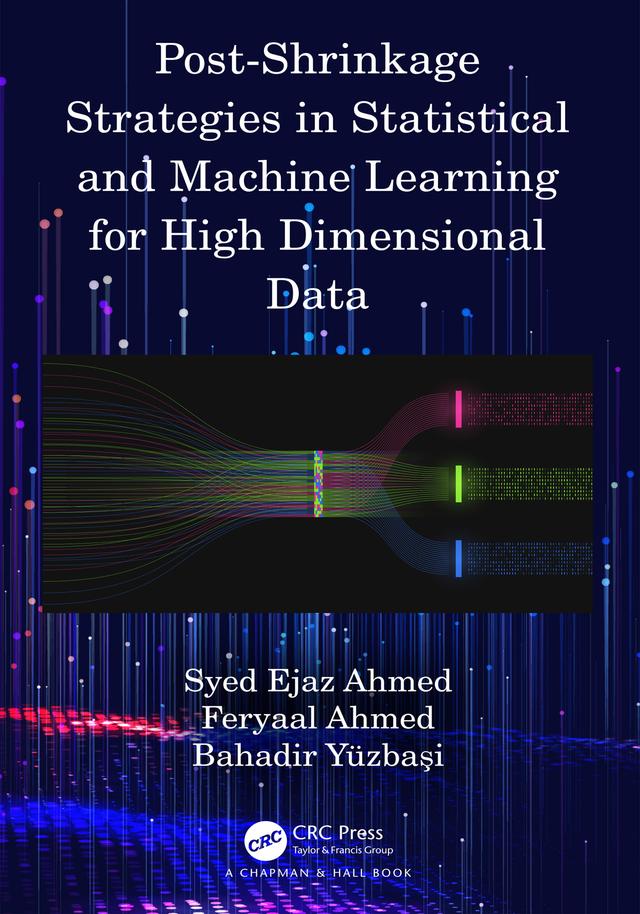 Post-Shrinkage Strategies in Statistical and Machine Learning for High Dimensional Data by Bahadir Yüzbaşı, Feryaal Ahmed, Syed Ejaz Ahmed