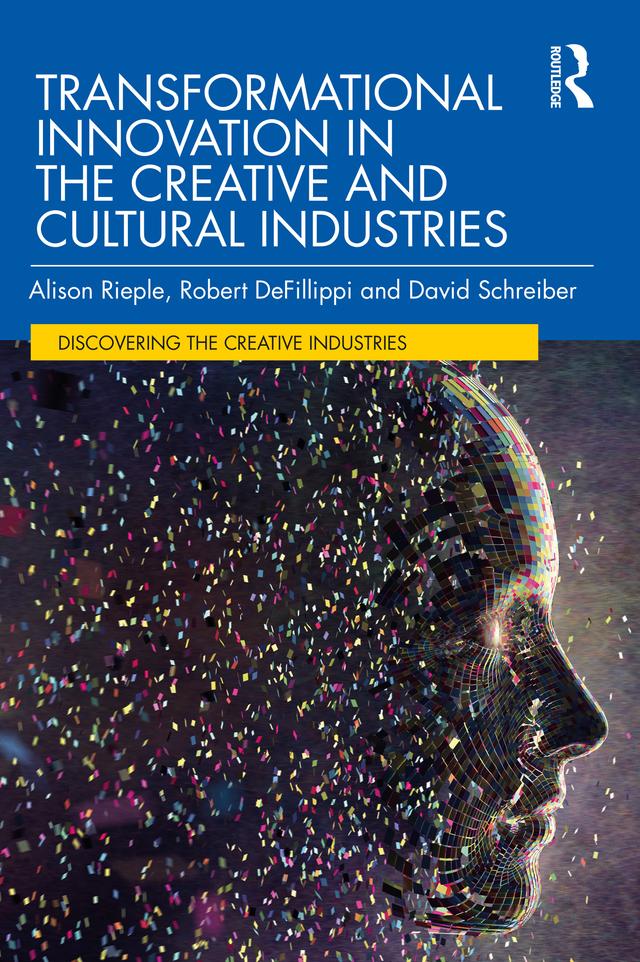 Transformational Innovation in the Creative and Cultural Industries by Alison Rieple, David Schreiber, Robert DeFillippi
