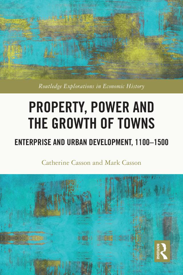 Property, Power and the Growth of Towns by Catherine Casson, Mark Casson