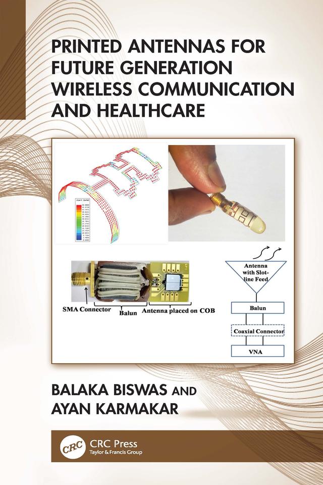 Printed Antennas for Future Generation Wireless Communication and Healthcare by Ayan Karmakar, Balaka Biswas