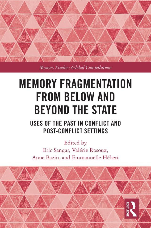 Memory Fragmentation from Below and Beyond the State by Anne Bazin, Emmanuelle Hébert, Eric Sangar, Valérie Rosoux