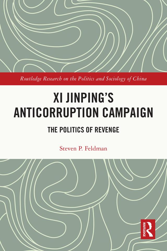 Xi Jinping's Anticorruption Campaign by Steven P. Feldman
