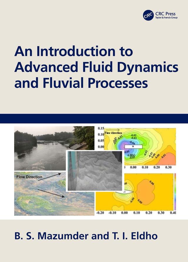 An Introduction to Advanced Fluid Dynamics and Fluvial Processes by B. S. Mazumder, T. I. Eldho