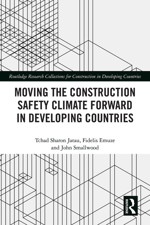 Moving the Construction Safety Climate Forward in Developing Countries by Fidelis Emuze, John Smallwood, Tchad Jatau
