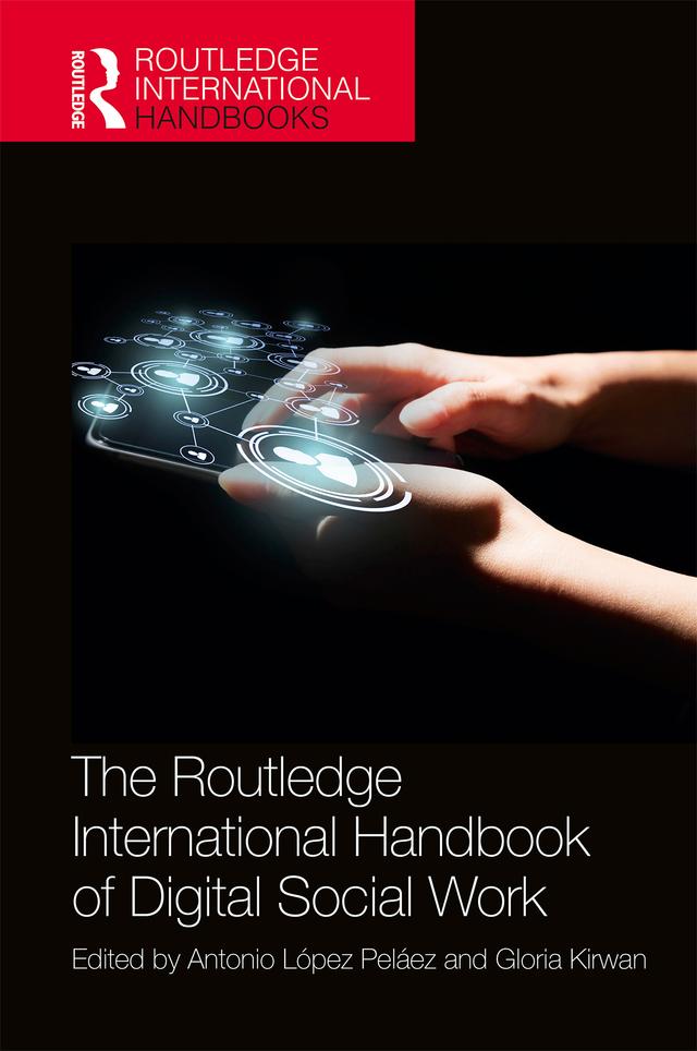 The Routledge International Handbook of Digital Social Work by Antonio López Peláez, Gloria Kirwan
