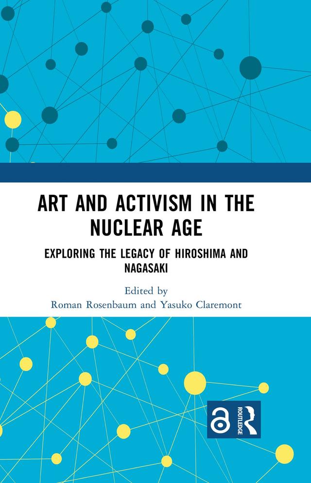 Art and Activism in the Nuclear Age by Roman Rosenbaum, Yasuko Claremont