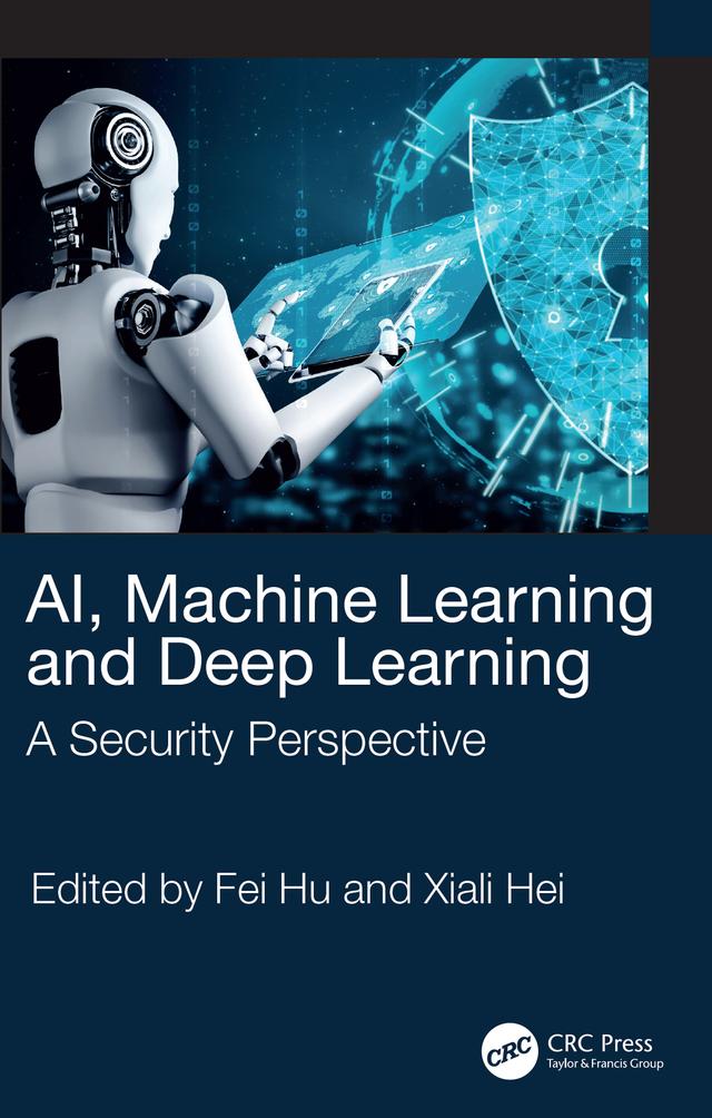 AI, Machine Learning and Deep Learning by Fei Hu, Xiali Hei
