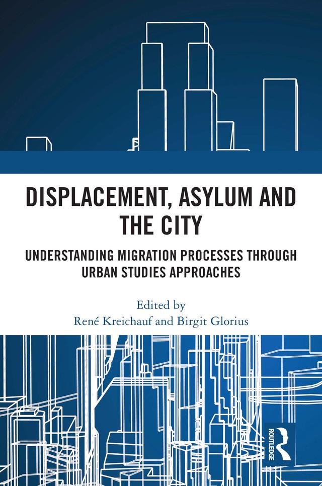 Displacement, Asylum and the City by Birgit Glorius, René Kreichauf