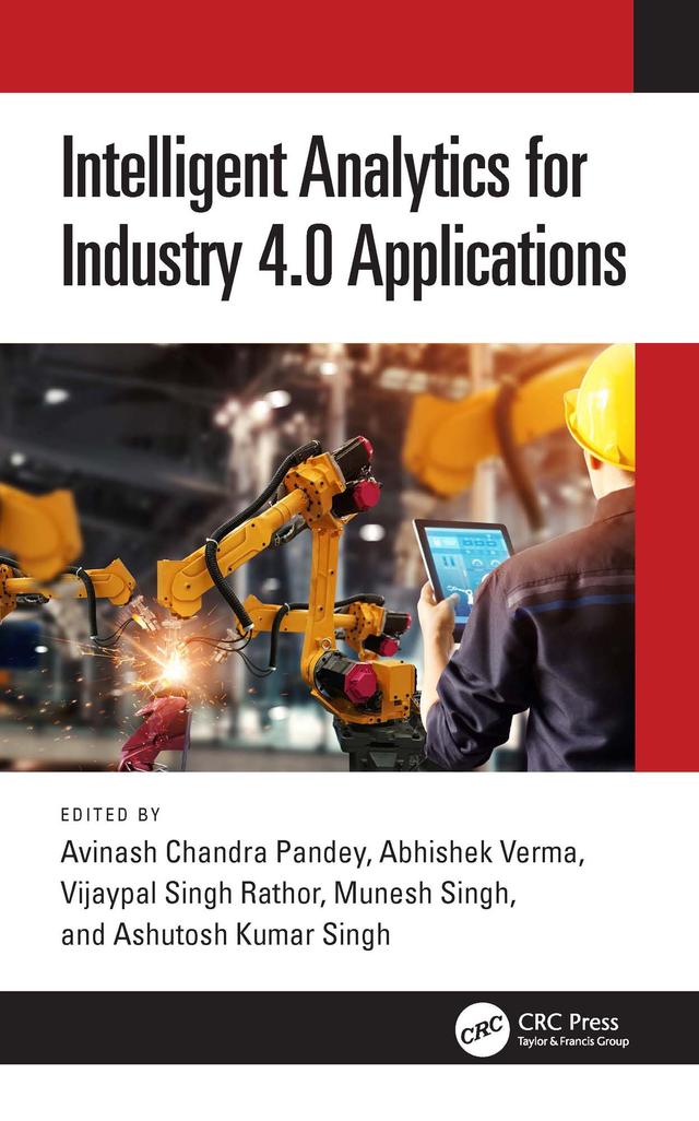 Intelligent Analytics for Industry 4.0 Applications by Abhishek Verma, Ashutosh Kumar Singh, Avinash Chandra Pandey, Munesh Singh, Vijaypal Singh Rathor