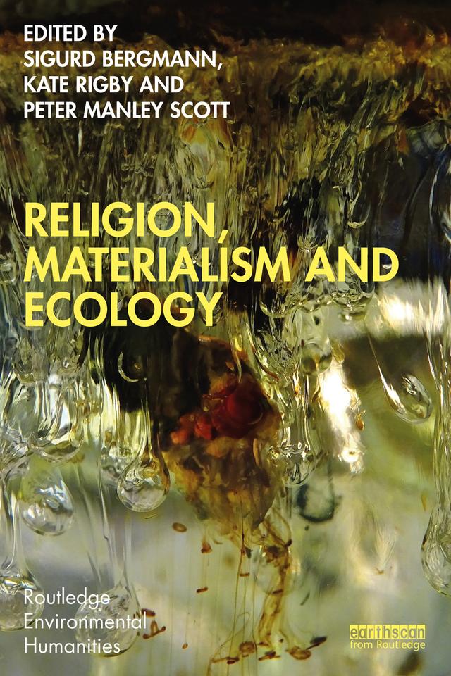 Religion, Materialism and Ecology by Kate Rigby, Peter Manley Scott, Sigurd Bergmann