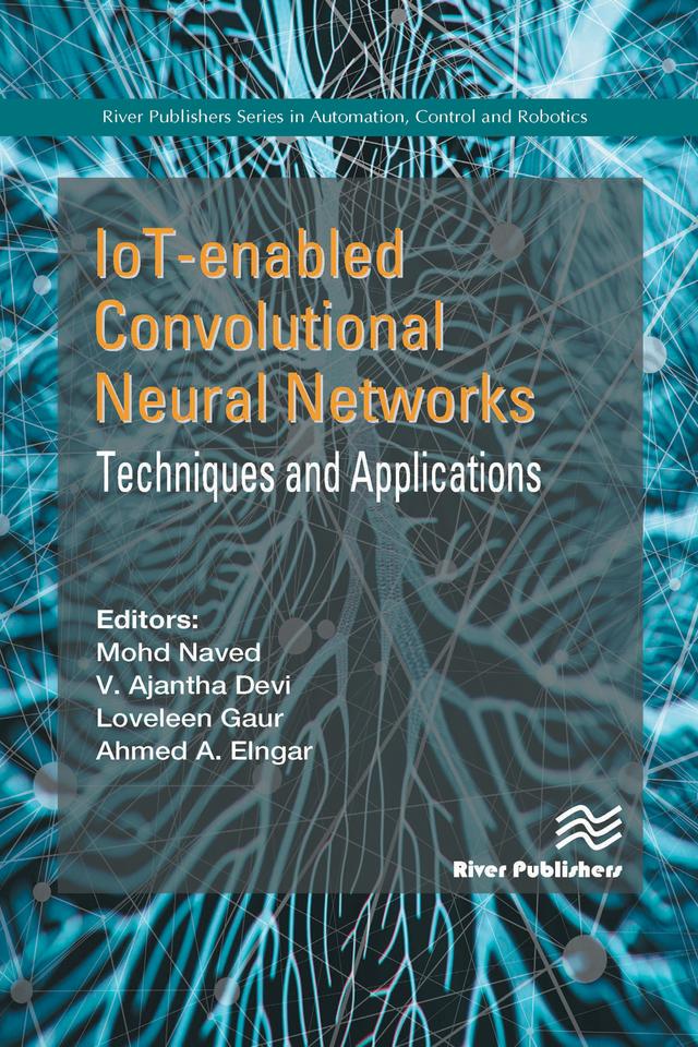 IoT-enabled Convolutional Neural Networks: Techniques and Applications by Ahmed A. Elngar, Loveleen Gaur, Mohd Naved, V. Ajantha Devi