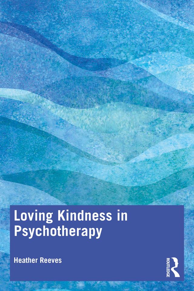 Loving Kindness in Psychotherapy by Heather Reeves