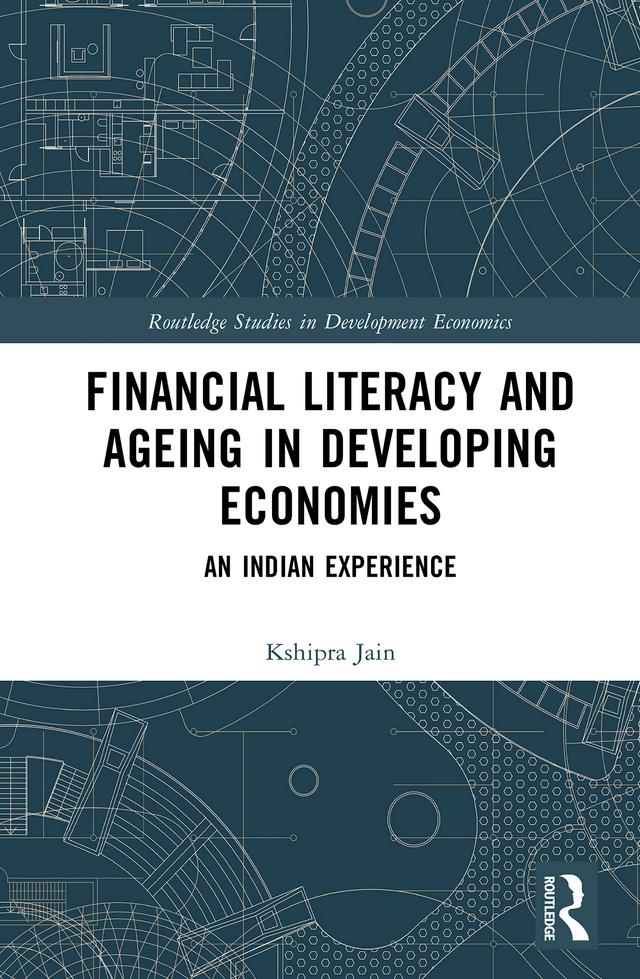 Financial Literacy and Ageing in Developing Economies by Kshipra Jain
