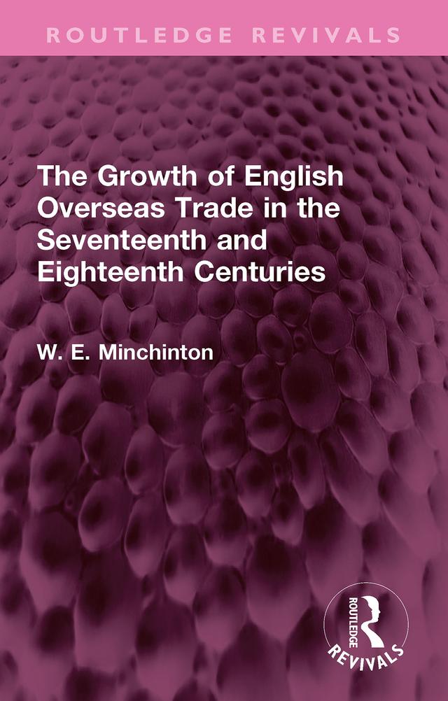 The Growth of English Overseas Trade in the Seventeenth and Eighteenth Centuries by W. E. Minchinton