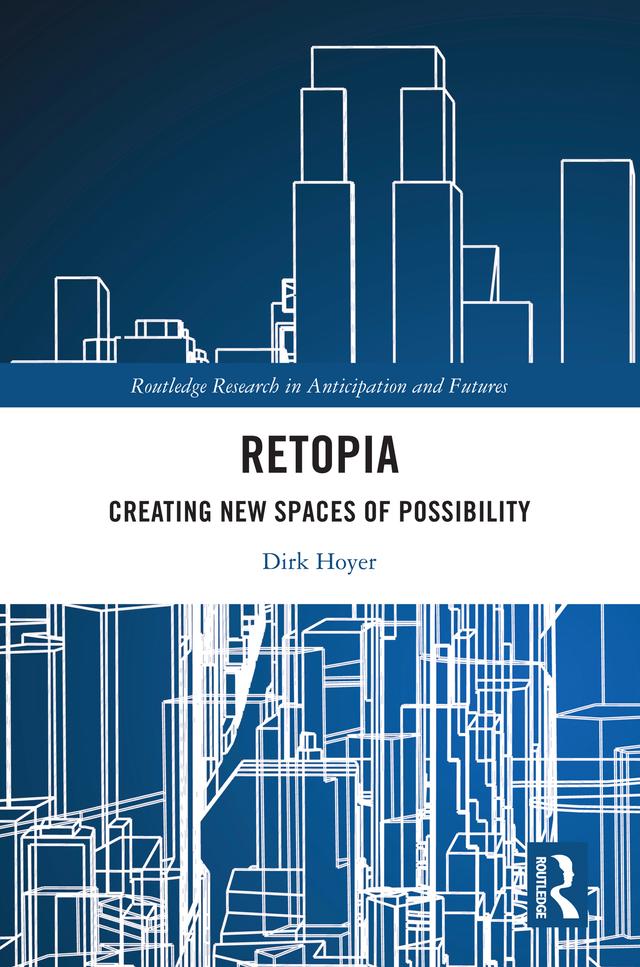 Retopia: Creating New Spaces of Possibility by Dirk Hoyer