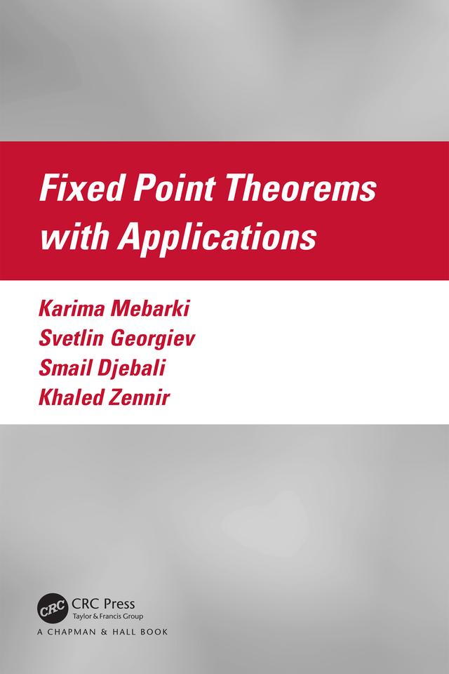 Fixed Point Theorems with Applications by Karima Mebarki, Khaled Zennir, Smail Djebali, Svetlin Georgiev