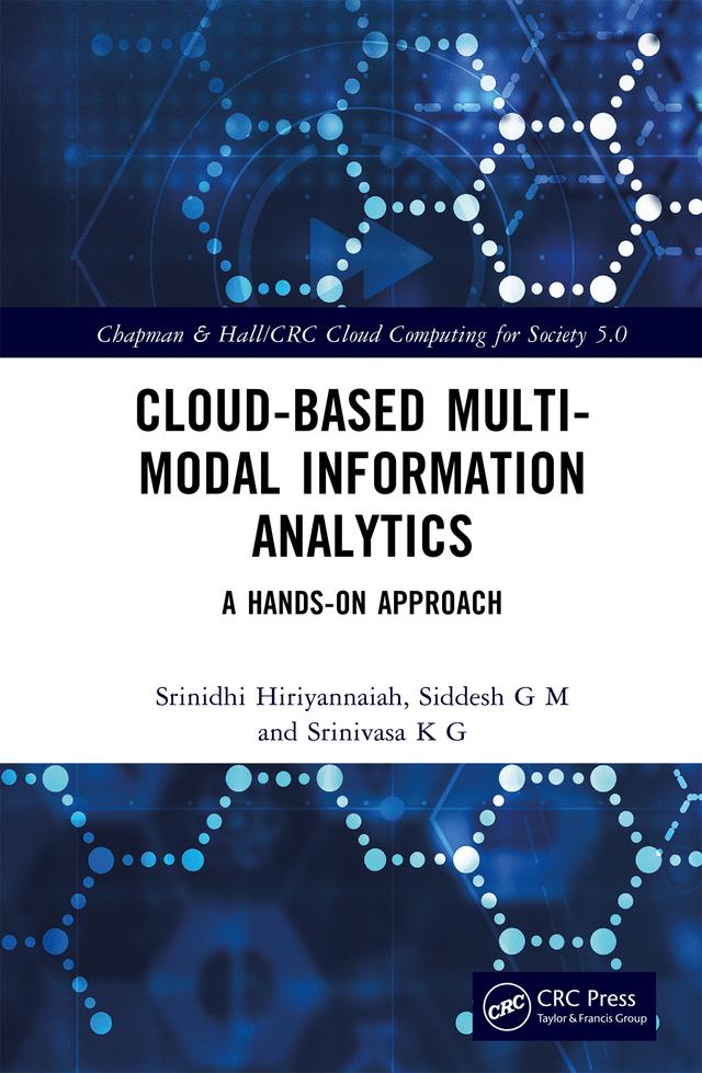 Cloud-based Multi-Modal Information Analytics by Siddesh G M, Srinidhi Hiriyannaiah, Srinivasa K G