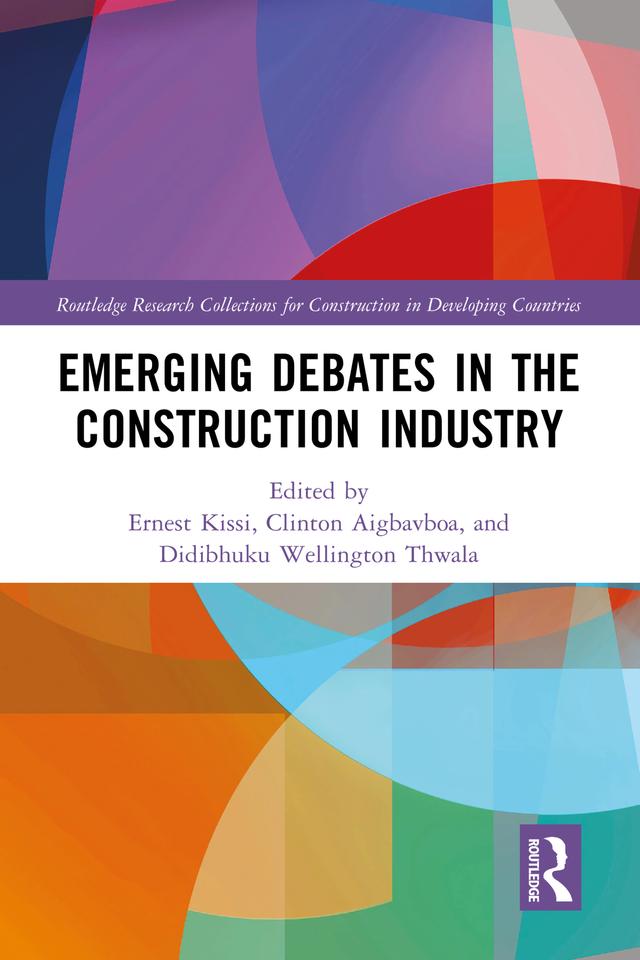 Emerging Debates in the Construction Industry by Clinton Aigbavboa, Didibhuku Wellington Thwala, Ernest Kissi