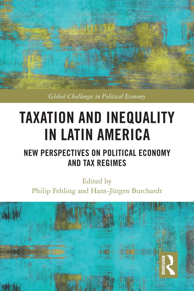 Taxation and Inequality in Latin America by Hans-Jürgen Burchardt, Philip Fehling