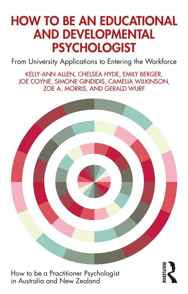 How to be an Educational and Developmental Psychologist by Camelia Wilkinson, Chelsea Hyde, Emily Berger, Gerald Wurf, Joe Coyne, Kelly-Ann Allen, Simone Gindidis, Zoe A. Morris
