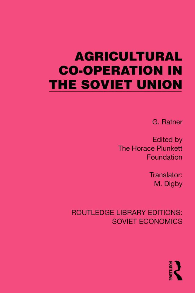 Agricultural Co-operation in the Soviet Union by G. Ratner, M. Digby, The Horace Plunkett Foundation
