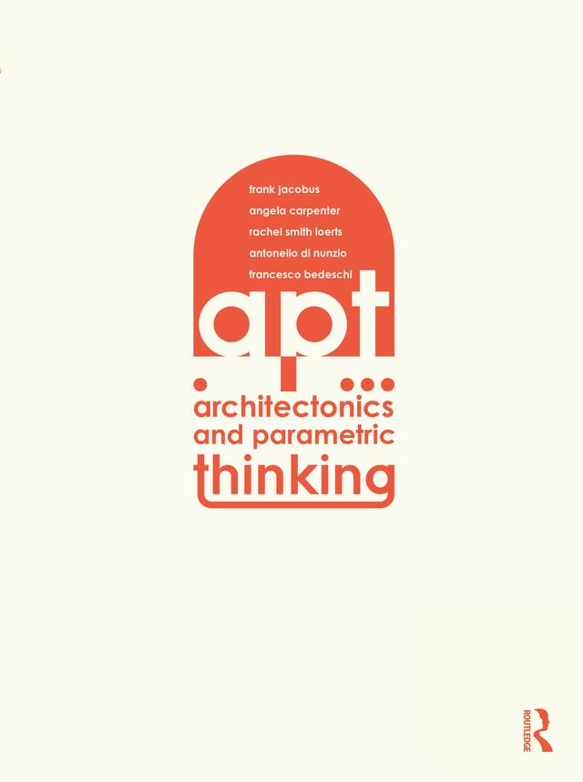 Architectonics and Parametric Thinking by Angie Carpenter, Antonello Nunzio, Francesco Bedeschi, Frank Jacobus, Rachel Smith Loerts