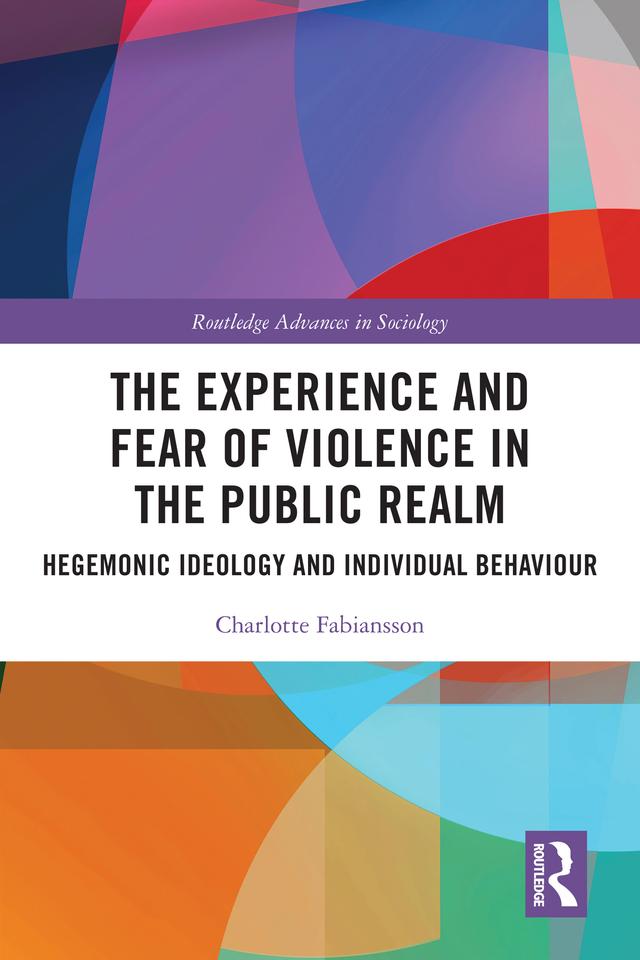 The Experience and Fear of Violence in the Public Realm by Charlotte Fabiansson
