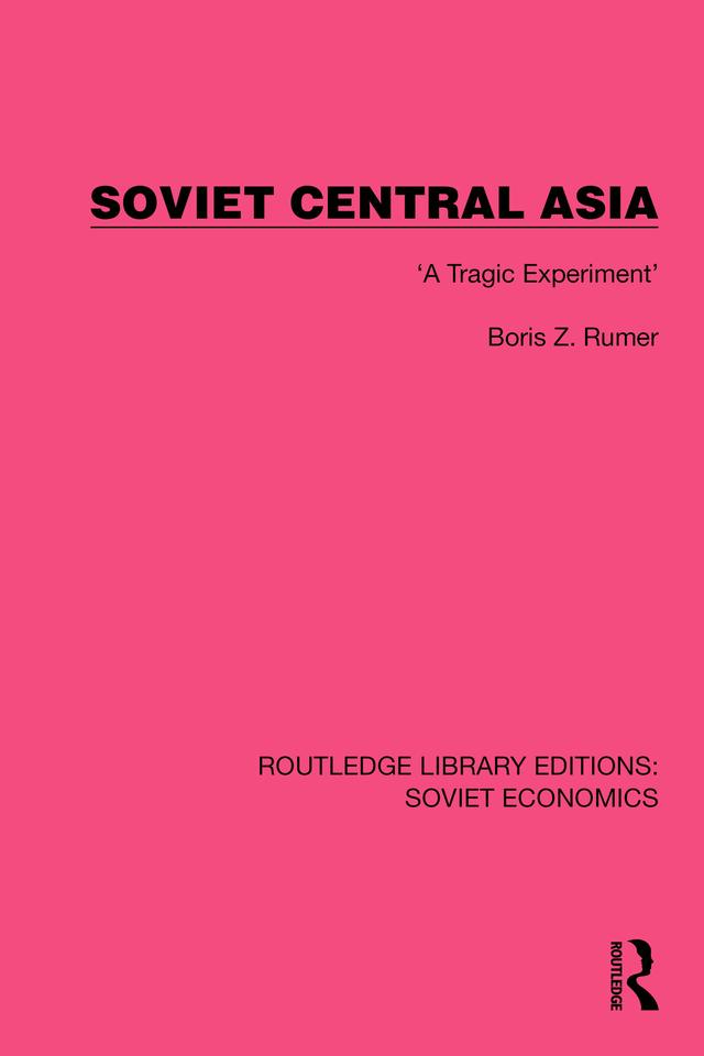 Soviet Central Asia by Boris Z. Rumer