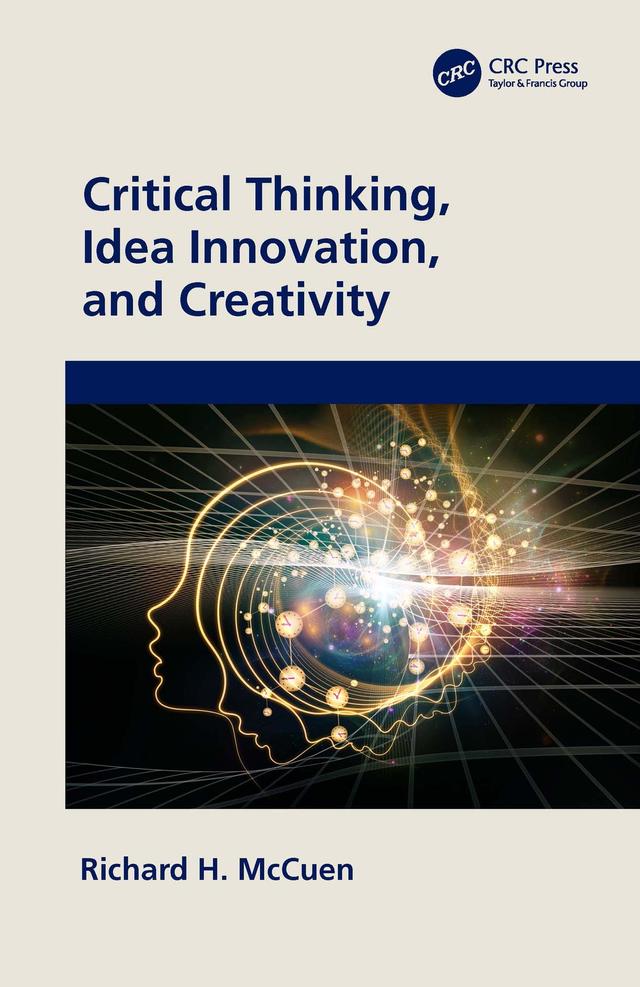 Critical Thinking, Idea Innovation, and Creativity by Richard H. McCuen