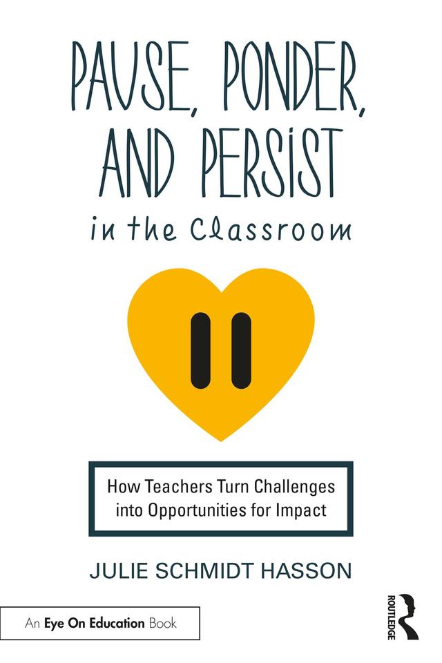 Pause, Ponder, and Persist in the Classroom by Julie Schmidt Hasson