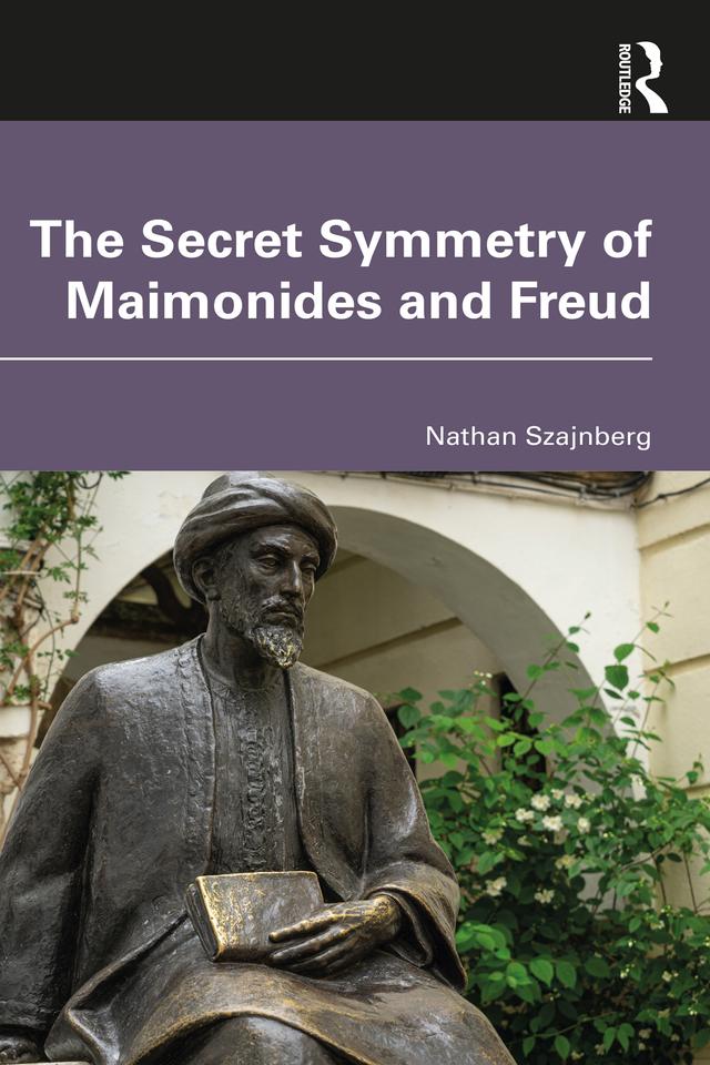 The Secret Symmetry of Maimonides and Freud by Nathan Szajnberg