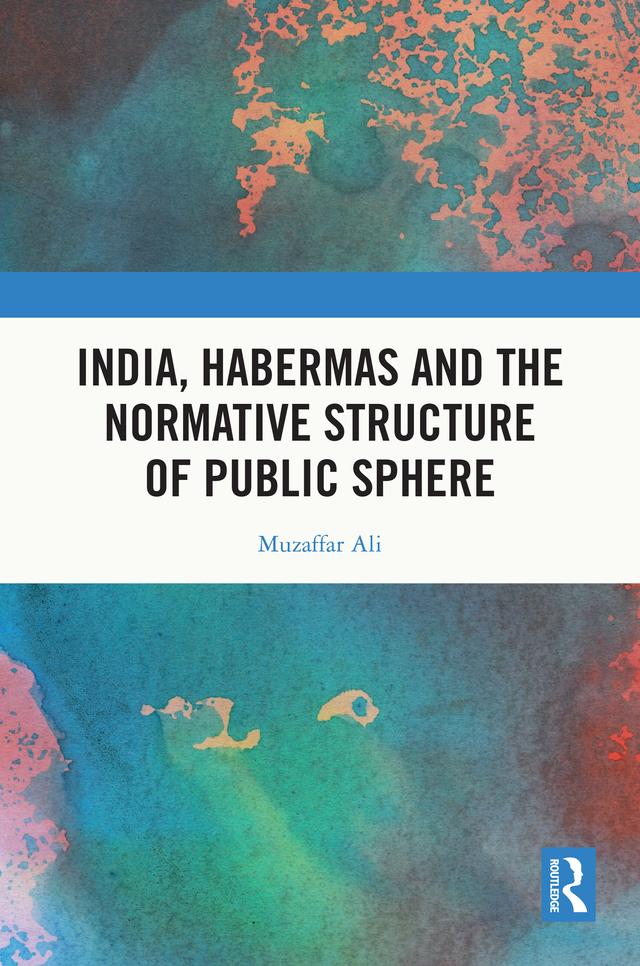 India, Habermas and the Normative Structure of Public Sphere by Muzaffar Ali