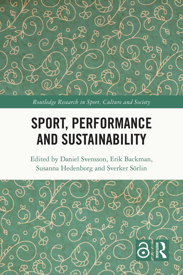 Sport, Performance and Sustainability by Daniel Svensson, Erik Backman, Susanna Hedenborg, Sverker Sörlin