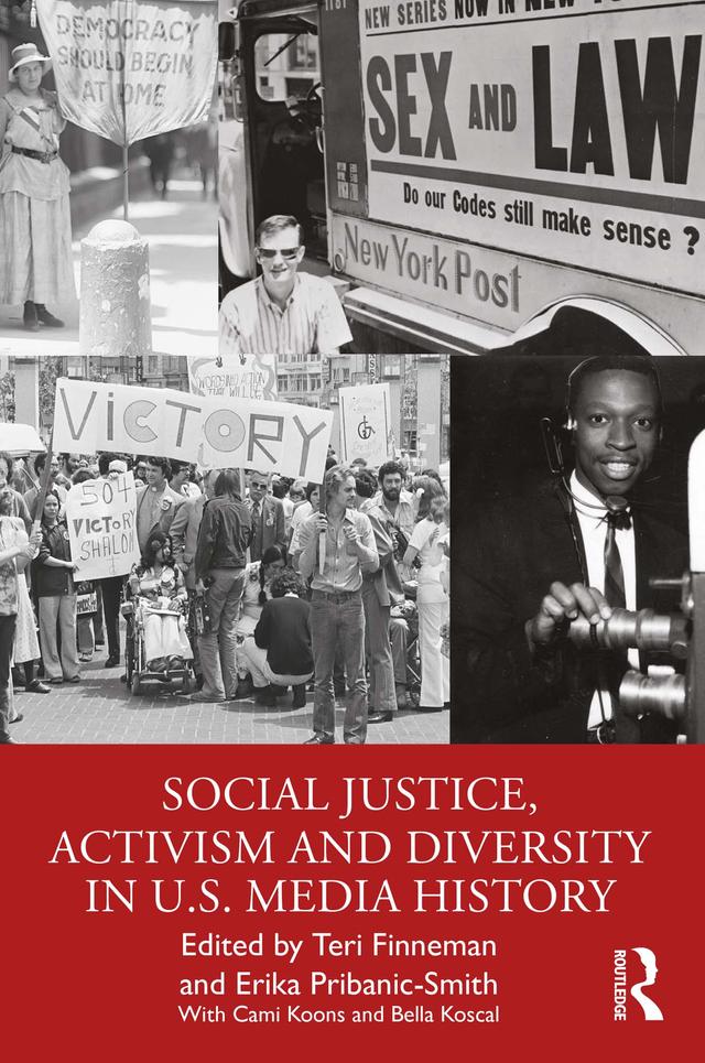 Social Justice, Activism and Diversity in U.S. Media History by Erika Pribanic-Smith, Teri Finneman