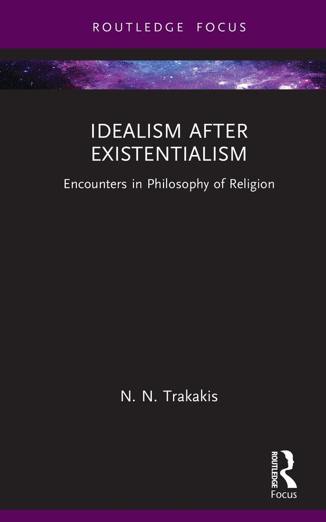 Idealism after Existentialism by N. N. Trakakis