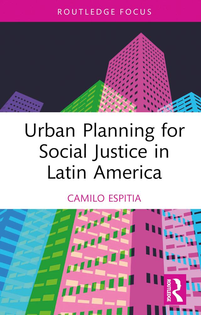 Urban Planning for Social Justice in Latin America by Camilo Espitia
