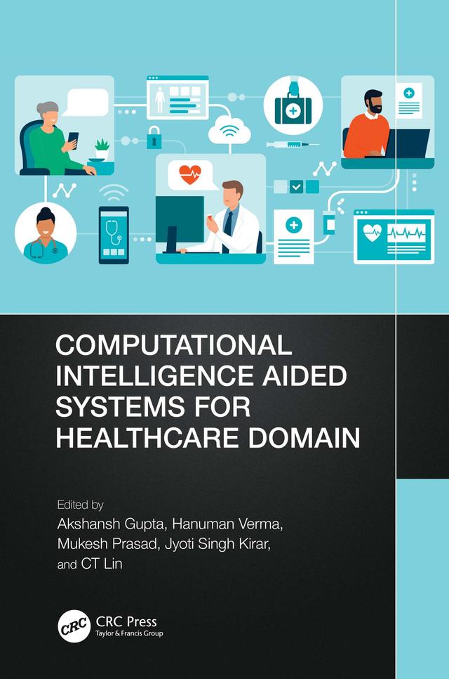 Computational Intelligence Aided Systems for Healthcare Domain by Akshansh Gupta, CT Lin, Hanuman Verma, Jyoti Singh Kirar, Mukesh Prasad