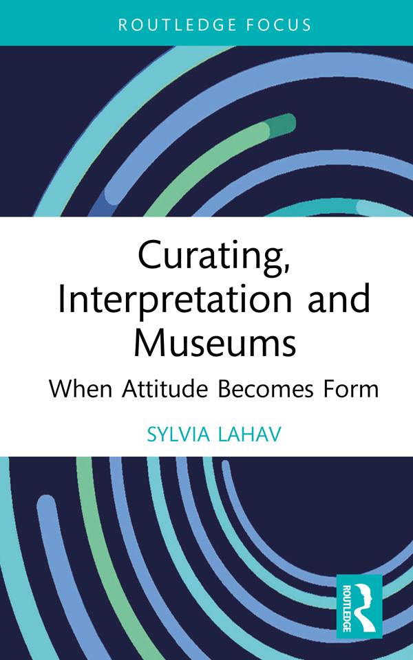 Curating, Interpretation and Museums by Sylvia Lahav