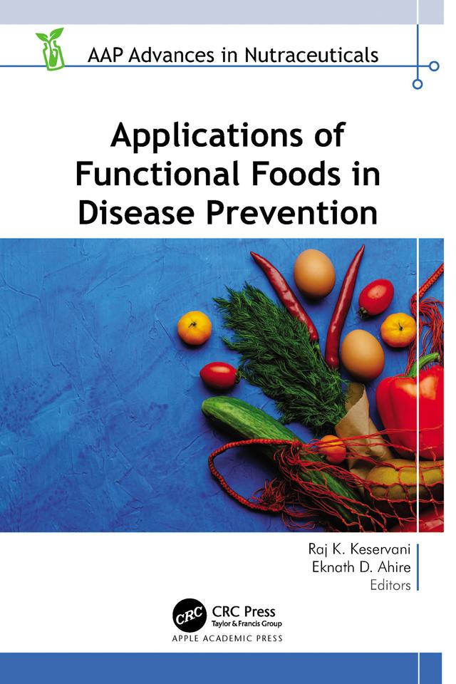 Applications of Functional Foods in Disease Prevention by Eknath D. Ahire, Raj K. Keservani