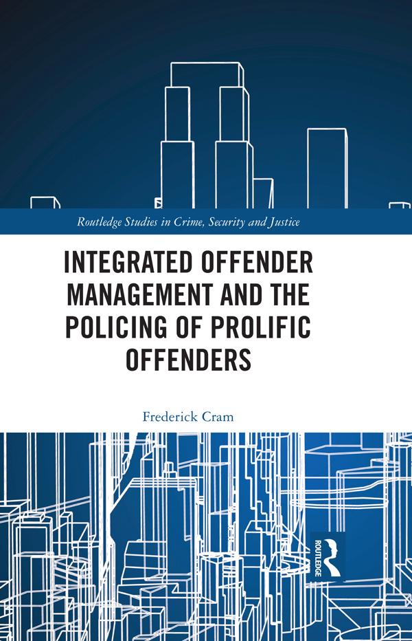 Integrated Offender Management and the Policing of Prolific Offenders by Frederick Cram