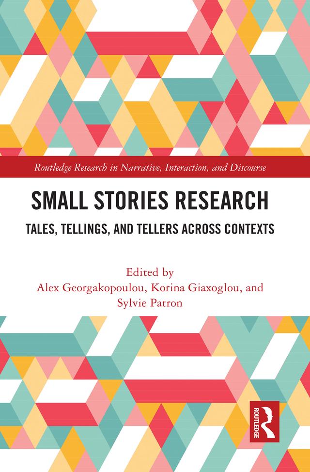 Small Stories Research by Alex Georgakopoulou, Korina Giaxoglou, Sylvie Patron