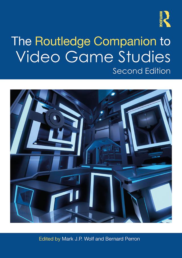 The Routledge Companion to Video Game Studies by Bernard Perron, Mark J.P. Wolf