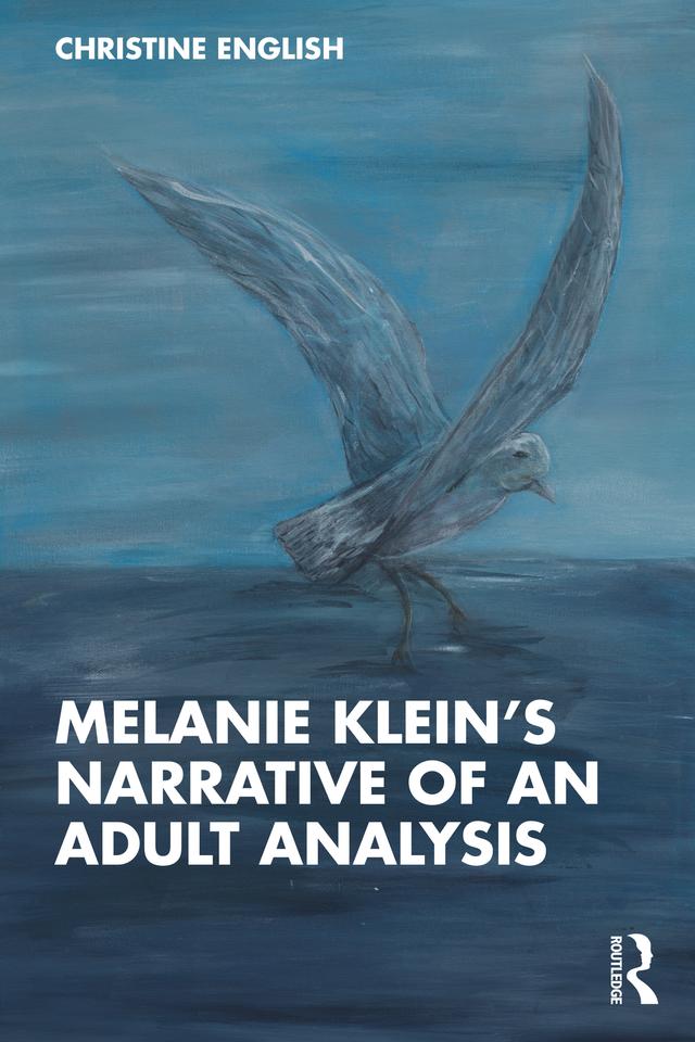 Melanie Klein’s Narrative of an Adult Analysis by Christine English