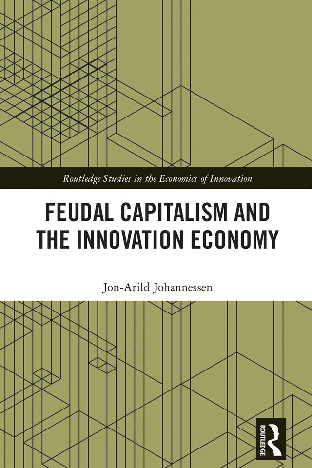 Feudal Capitalism and the Innovation Economy by Jon-Arild Johannessen