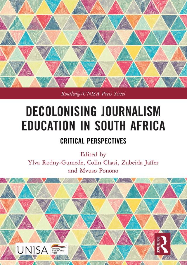 Decolonising Journalism Education in South Africa by Colin Chasi, Mvuso Ponono, Ylva Rodny-Gumede, Zubeida Jaffer