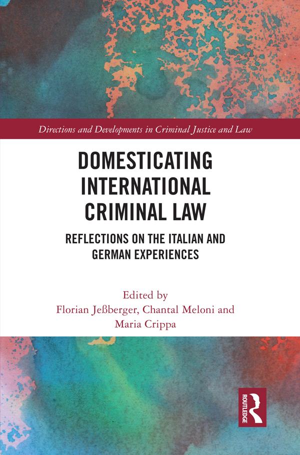 Domesticating International Criminal Law by Chantal Meloni, Florian Jeßberger, Maria Crippa