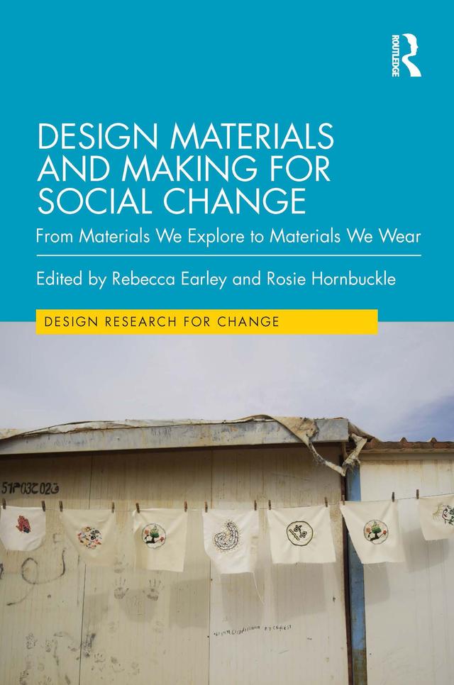Design Materials and Making for Social Change by Rebecca Earley, Rosie Hornbuckle