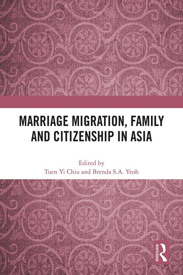 Marriage Migration, Family and Citizenship in Asia by Brenda S.A. Yeoh, Tuen Yi Chiu