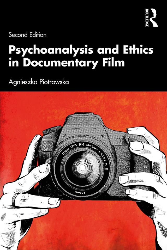 Psychoanalysis and Ethics in Documentary Film by Agnieszka Piotrowska
